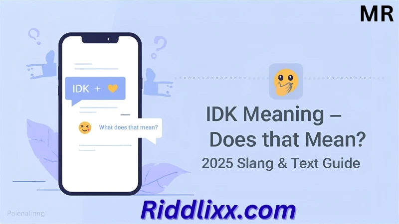IDK Meaning — Full Slang & Text Definition (2025 Updated)
